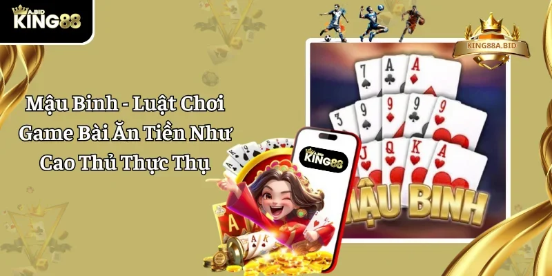 Mậu Binh – Luật Chơi Game Bài Ăn Tiền Như Cao Thủ Thực Thụ