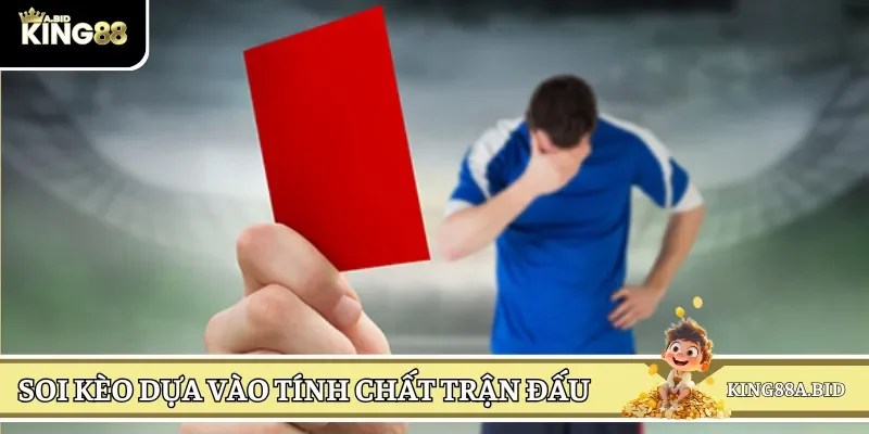 Nhận xét về tính chất trận đấu chuẩn xác để ra phán đoán đúng đắn hơn