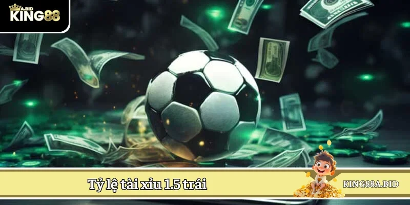 Cập nhật chi tiết cách chơi tài xỉu 1.5 trái