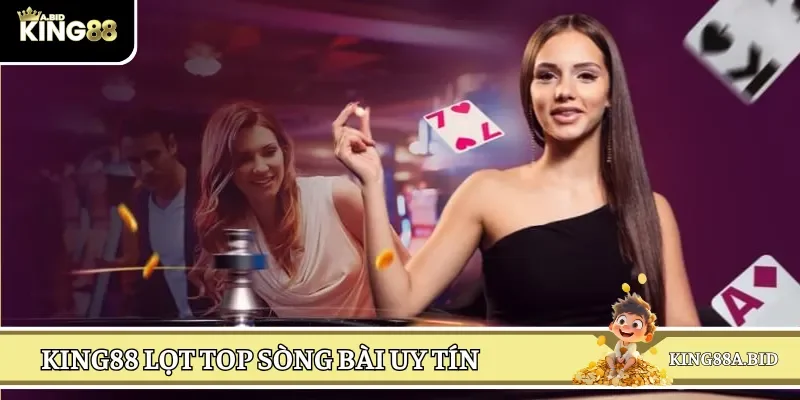 Top sòng bài uy tín nhất gọi tên KING88, lựa chọn ngay!