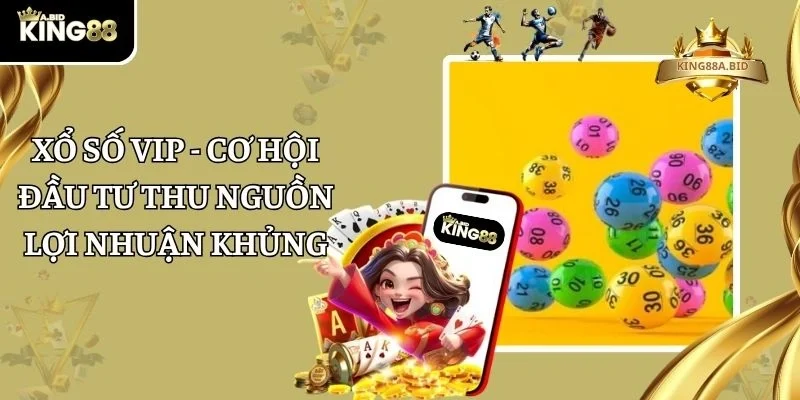Xổ Số VIP – Cơ Hội Đầu Tư Thu Nguồn Lợi Nhuận Khủng 